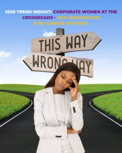 2026 Trend Insight: Corporate Women at the Crossroads – Why Reinvention Is No Longer Optional